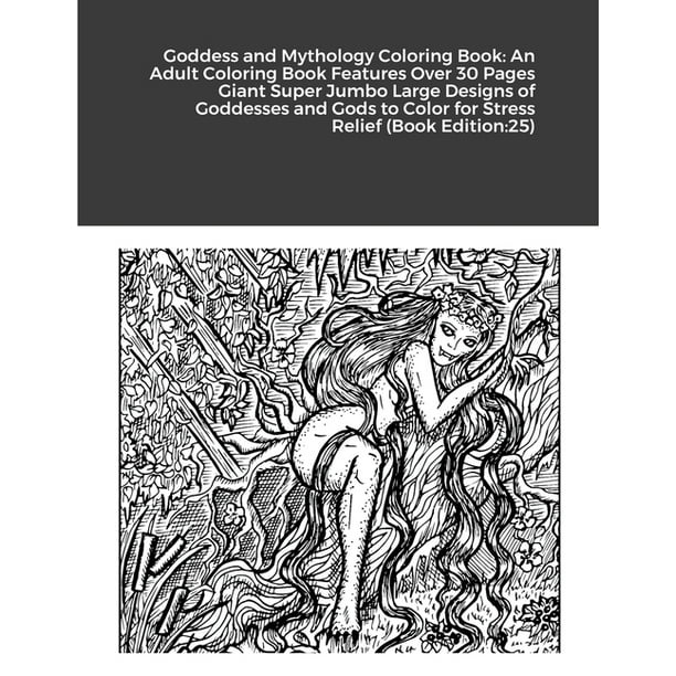 Download Goddess And Mythology Coloring Book An Adult Coloring Book Features Over 30 Pages Giant Super Jumbo Large Designs Of Goddesses And Gods To Color For Stress Relief Book Edition 25 Paperback Walmart Com