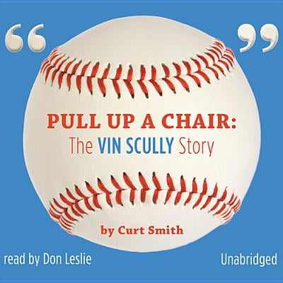 Pull Up a Chair : The Vin Scully Story (Best Vin Scully Calls)