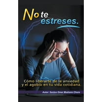 No te estreses. CÃ³mo liberarte de la ansiedad y el agobio en tu vida cotidiana., (Paperback)