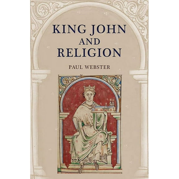 Studies in the History of Medieval Relig King John and Religion, Book 43, (Hardcover)