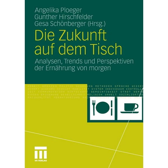 Die Zukunft Auf Dem Tisch: Analysen, Trends Und Perspektiven Der ErnÃ¤hrung Von Morgen, (Paperback)