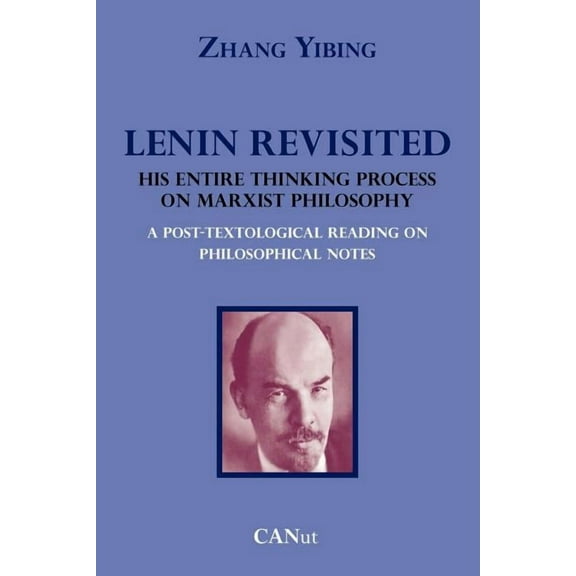 Lenin Revisited. His Entire Thinking Process on Marxist Philosophy. a Post-Textological Reading of Philosophical Notes, (Paperback)