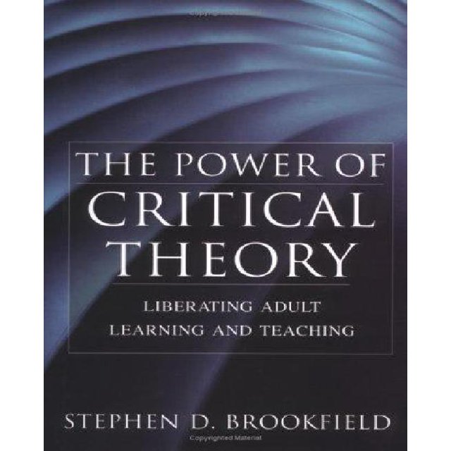 The Power of Critical Theory: Liberating Adult Learning and Teaching