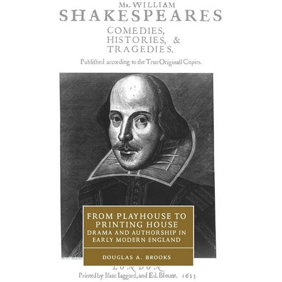 Cambridge Studies in Renaissance Literat From Playhouse to Printing House: Drama and Authorship in Early Modern England, Book 36, (Hardcover)