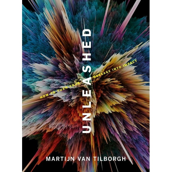 Unleashed : How To Turn Your Message Into Impact (Hardcover)