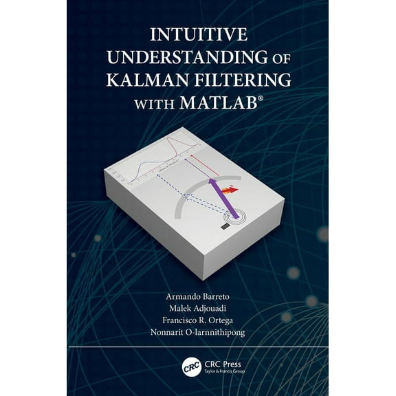 Intuitive Understanding of Kalman Filtering with Matlab(r), (Paperback)