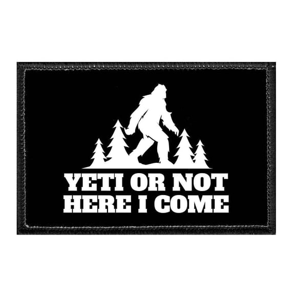 Yeti Or Not Here I Come - Removable Patch