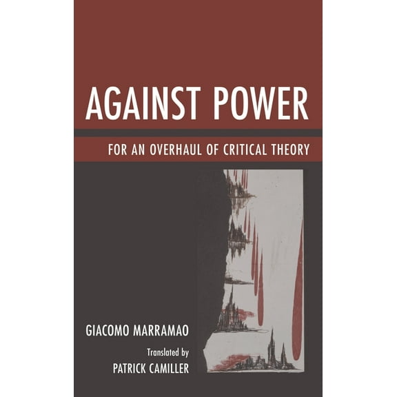 Against Power: For an Overhaul of Critical Theory, (Hardcover)