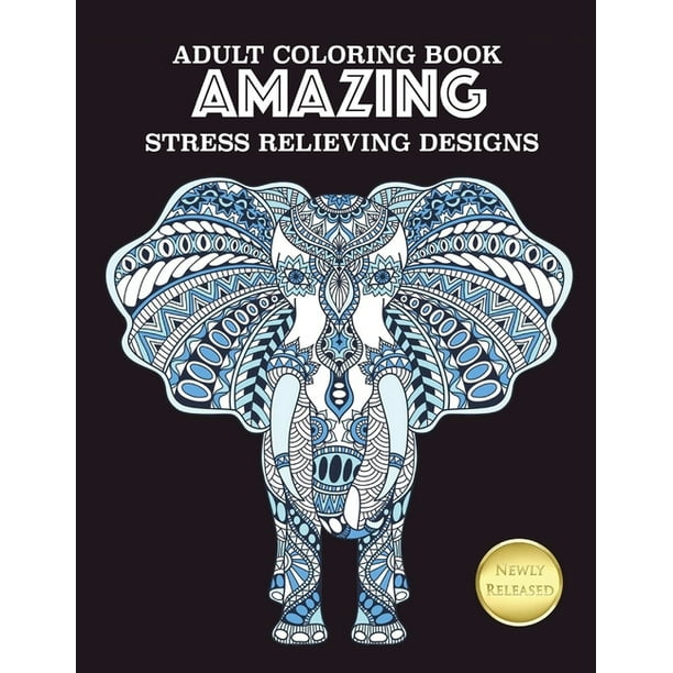 Download Adult Coloring Book Amazing Stress Relieving Designs Elephant Patterns For Relaxation Fun And Stress Relief Adult Coloring Books Elephant Coloring And Activity Book For Adults Paperback Walmart Com Walmart Com