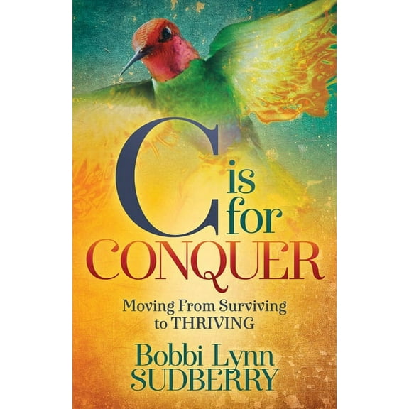 C Is for Conquer: Dealing with Cancer and Still Embracing Life, (Paperback)