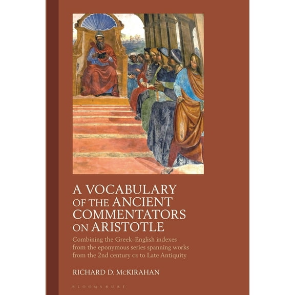 A Vocabulary of the Ancient Commentators on Aristotle: Combining the Greek-English Indexes from the Eponymous Series Spa, (Hardcover)