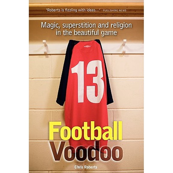 Football Voodoo : Magic, superstition and religion in the beautiful game (Paperback)