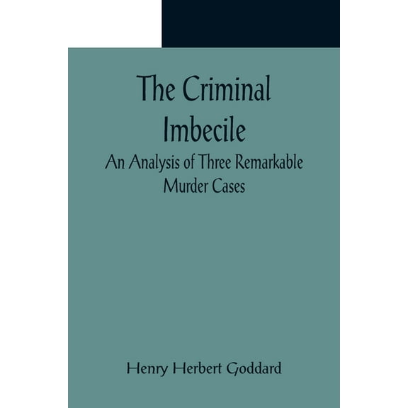 The Criminal Imbecile; An Analysis of Three Remarkable Murder Cases, (Paperback)