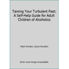 Taming Your Turbulent Past: A Self-Help Guide for Adult Children of Alcoholics [Paperback - Used]