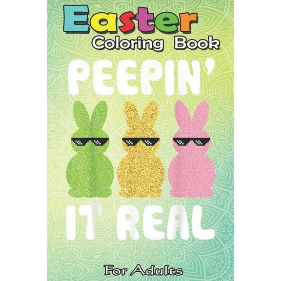 Easter Coloring Book For Adults : Cool Bunnies Dancing Together Peepin' It Real Easter Day An Adult Easter Coloring Book For Teens & Adults - Great Gifts with Fun, Easy, and Relaxing (Paperback)
