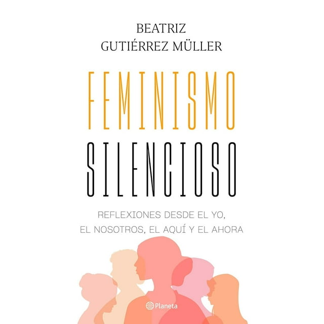 Libro Feminismo Silencioso Tapa Blanda, Autor Beatriz Gutierrez Muller, Editorial Planeta Mexico