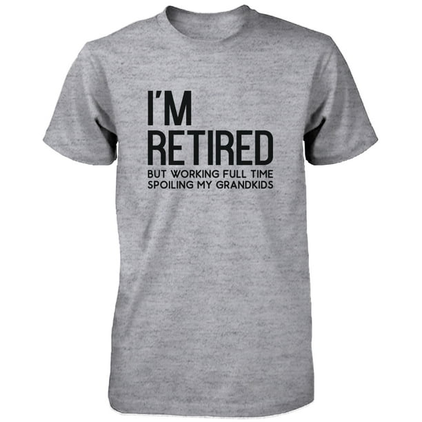 365 Printing I'm Retired Cute Shirt for Grandfather Cute Tee