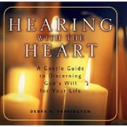 Hearing with the Heart : A Gentle Guide to Discerning God's Will for Your Life
