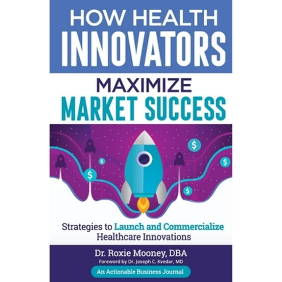 How Health Innovators Maximize Market Success: How Health Innovators Maximize Market Success (Paperback) by Mooney