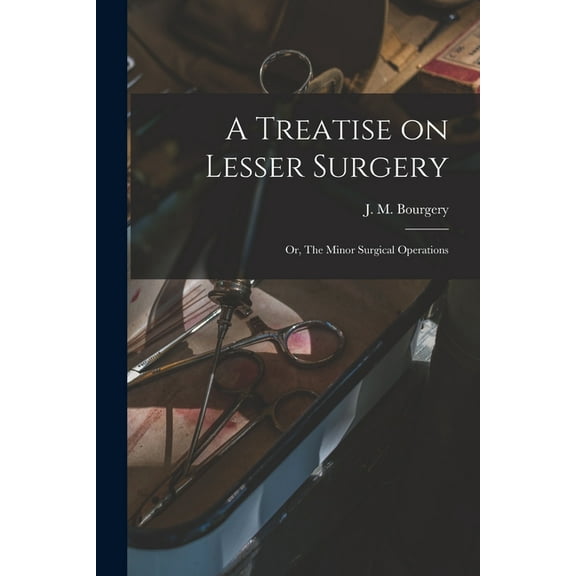 A Treatise on Lesser Surgery; or, The Minor Surgical Operations (Paperback)