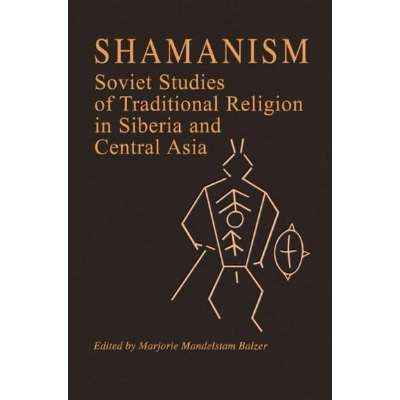 Shamanism: Soviet Studies of Traditional Religion in Siberia and Central Asia, (Paperback)