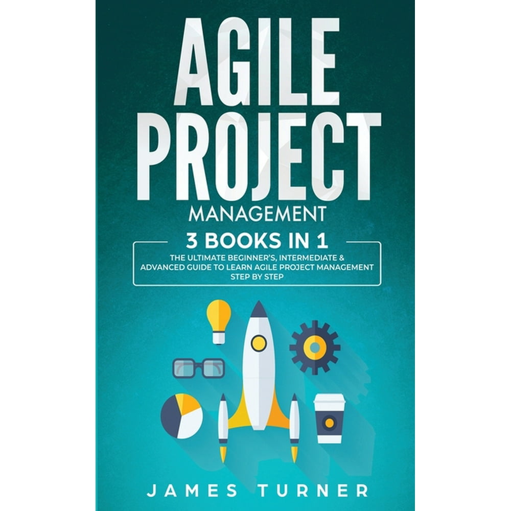 Agile Project Management 3 Books in 1 The Ultimate Beginner