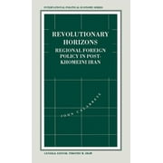 International Political Economy: Revolutionary Horizons: Regional Foreign Policy in Post-Khomeini Iran (Hardcover)