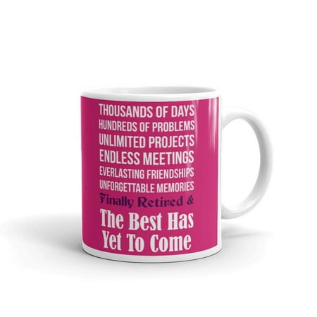 Thousand of Days Hundreds of Problems Unlimited Projects Endless Meetings Finally Retired Retiring Coworker Poem The Best Has Yet to Come Coffee Tea Ceramic Mug Office Work Cup Gift 11