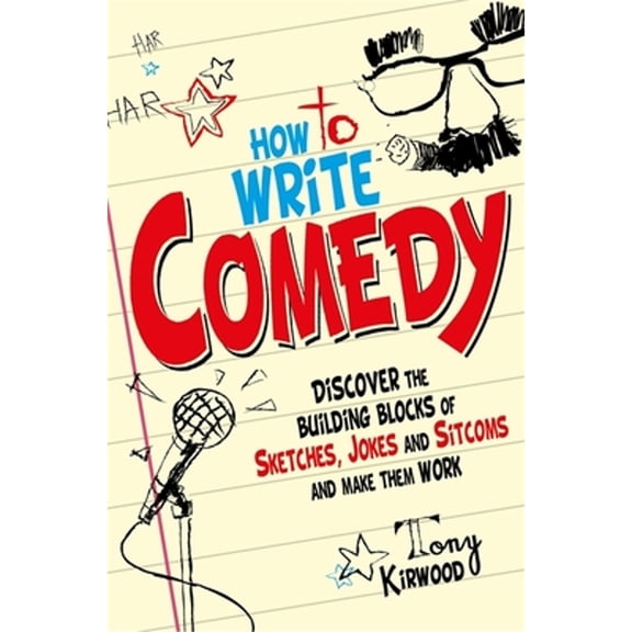 Pre-Owned How to Write Comedy : Discover the Building Blocks of Sketches, Jokes and Sitcoms - and Make Them Work