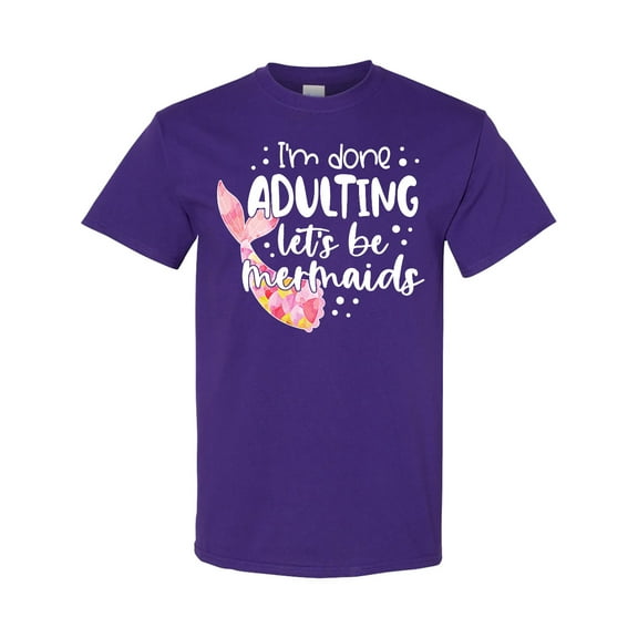 Inktastic I'm Done Adulting Let's Be Mermaids with Pink Mermaid Tail T-Shirt