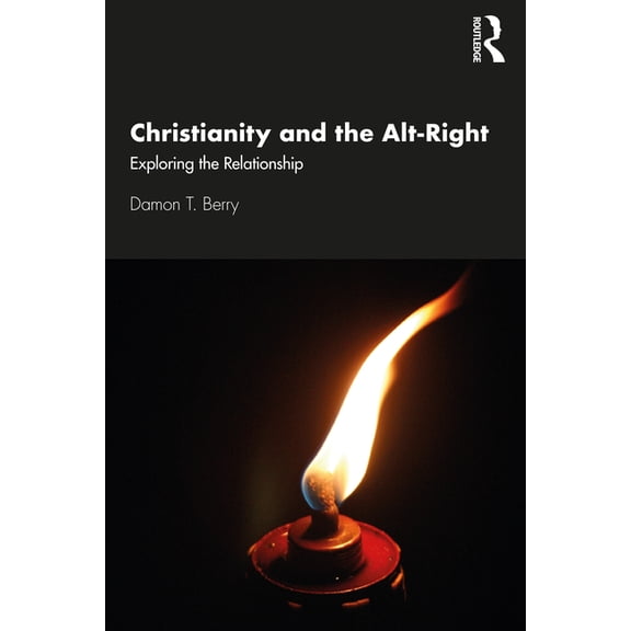 Christianity and the Alt-Right: Exploring the Relationship, (Paperback)