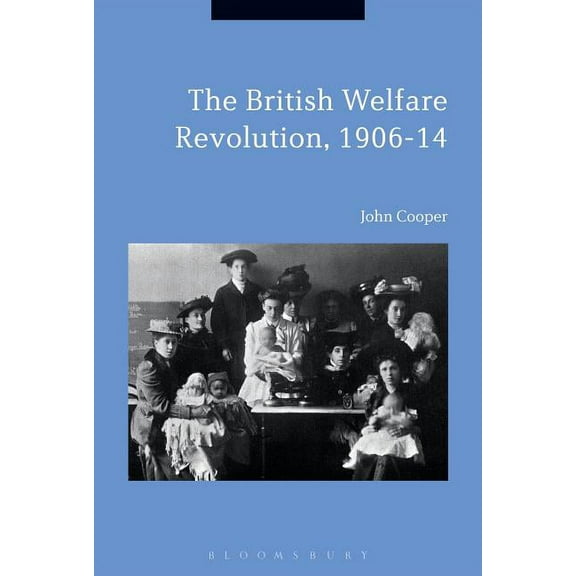 The British Welfare Revolution, 1906-14, (Paperback)