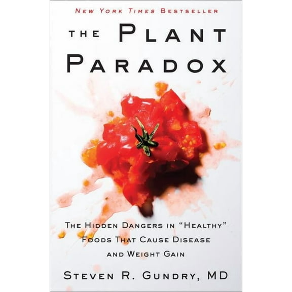 Plant Paradox: The Hidden Dangers in Healthy Foods That Cause Disease and Weight Gain