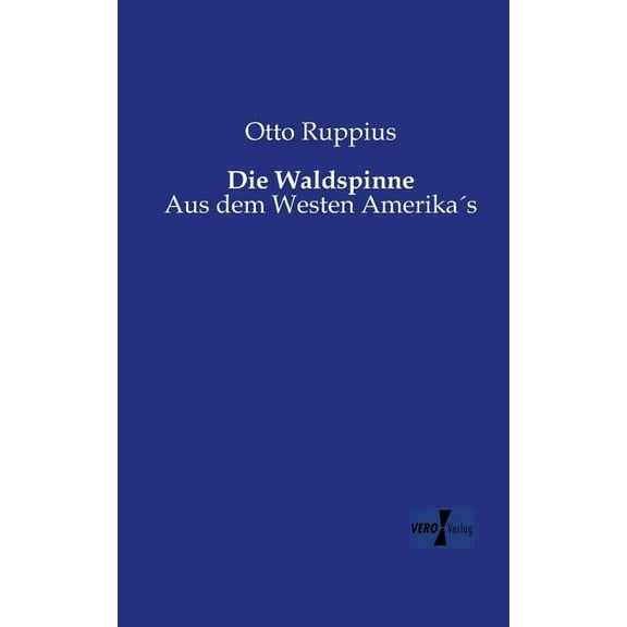 Die Waldspinne: Aus dem Westen AmerikaÂ´s, (Paperback)