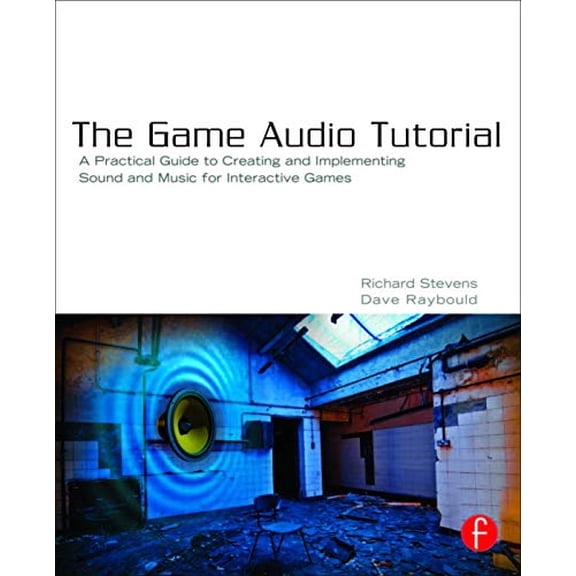 Pre-Owned The Game Audio Tutorial: A Practical Guide to Creating and Implementing Sound and Music for (Paperback) by Richard Stevens, Dave Raybould