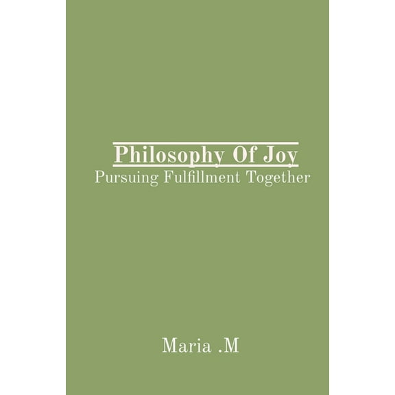 Philosophy Of Joy: Pursuing Fulfillment Together (Paperback)