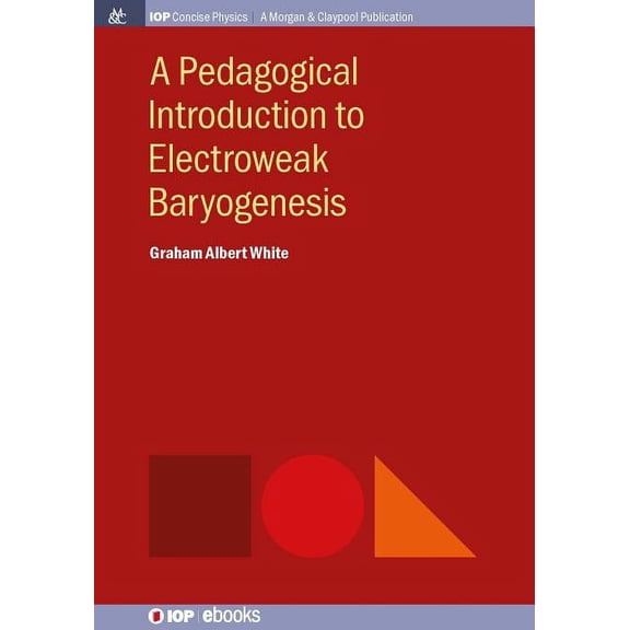 Iop Concise Physics: A Pedagogical Introduction to Electroweak Baryogenesis (Paperback)