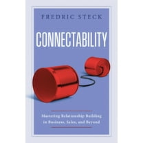 Connectability: Mastering Relationship Building in Business, Sales, and Beyond, (Hardcover)