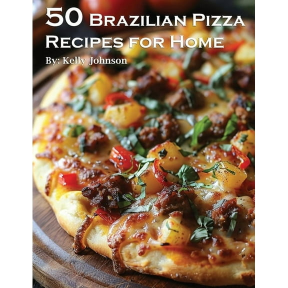 50 Brazilian Pizza Recipes for Home, (Paperback)