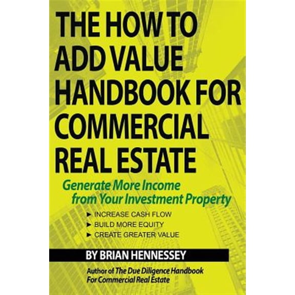 Pre-Owned The How to Add Value Handbook for Commercial Real Estate: Generate More Income from Your Investment Property Paperback
