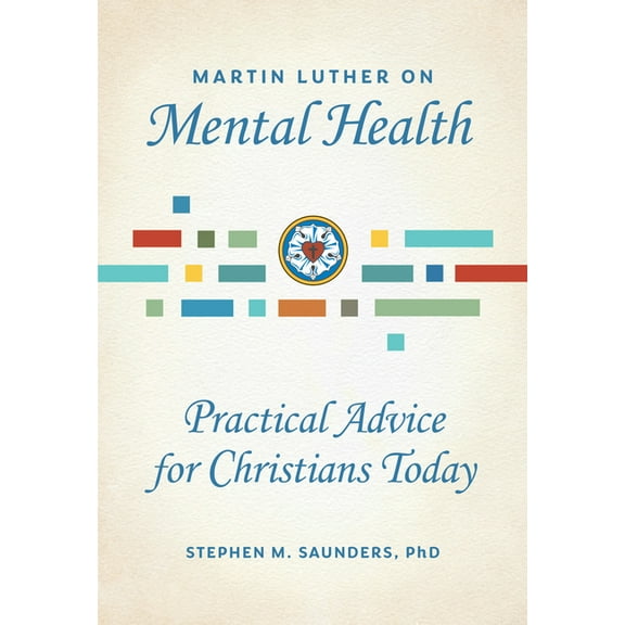 Martin Luther on Mental Health: Practical Advice for Christians Today, (Paperback)
