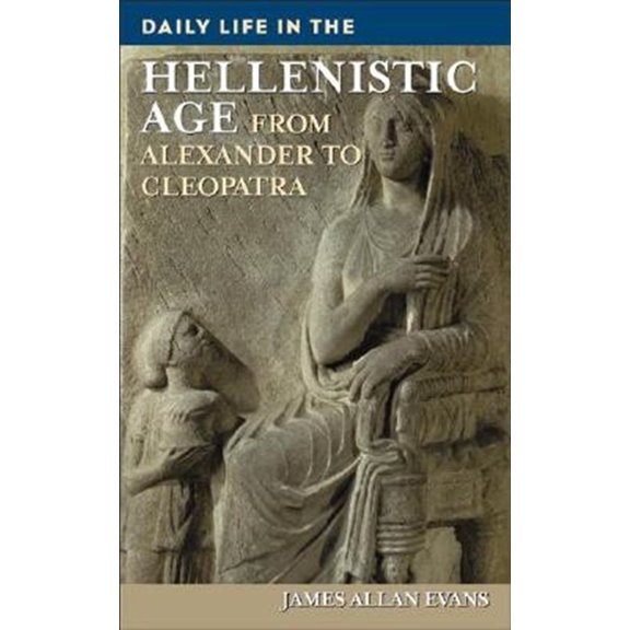 Pre-Owned Greenwood Press Daily Life Through Histo Daily Life in the Hellenistic Age: From Alexander to Cleopatra, (Hardcover)