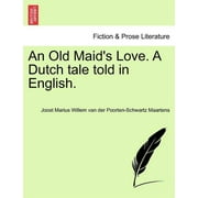 An Old Maid's Love. a Dutch Tale Told in English. (Paperback)