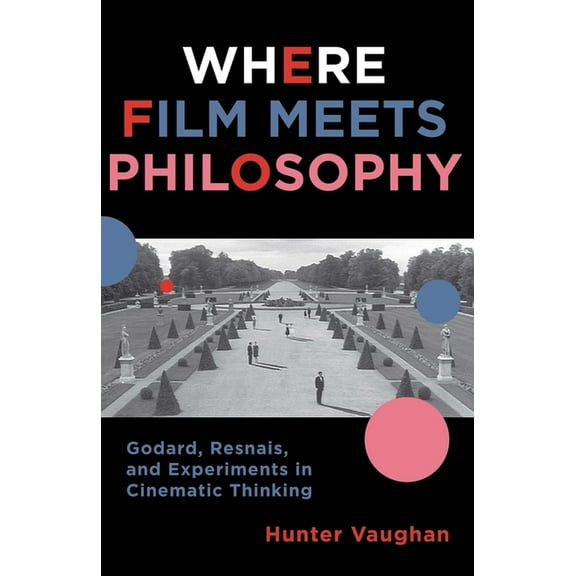 Film and Culture Where Film Meets Philosophy: Godard, Resnais, and Experiments in Cinematic Thinking, (Hardcover)