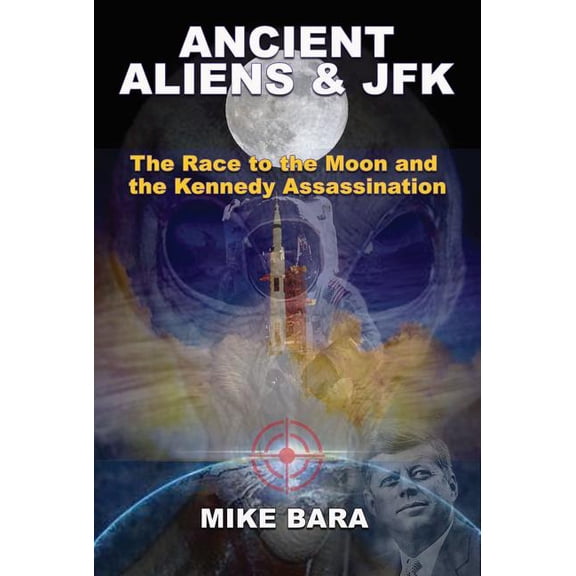Ancient Aliens & JFK : The Race to the Moon and the Kennedy Assassination (Paperback)