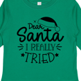 thumbnail image 4 of Inktastic Christmas, Dear Santa I Really Tried, Santa Hat, Typography Boys or Girls Long Sleeve Toddler T-Shirt, 4 of 5