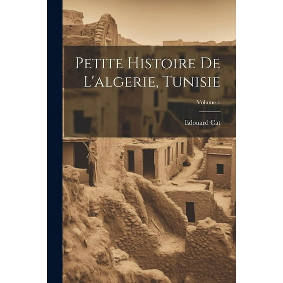 Petite Histoire De L'algerie, Tunisie; Volume 1 (Paperback)