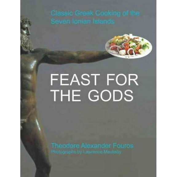 Feast for the Gods : Classic Greek Cooking of the Seven Ionian Islands
