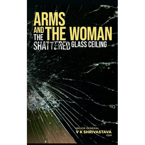 Arms and the Woman : The Shattered Glass Ceiling (Hardcover)
