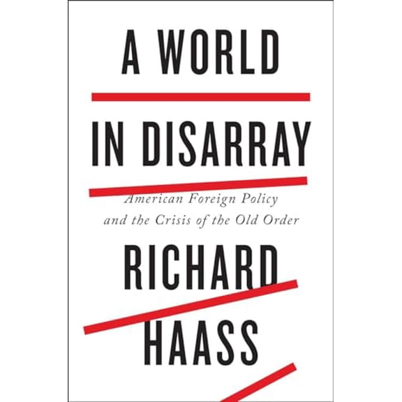 Pre-Owned A World in Disarray: American Foreign Policy and the Crisis of the Old Order (Hardcover) by Richard Haass